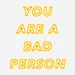 preview image for YOU ARE A BAD PERSON